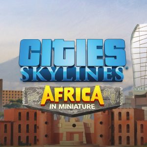 Cities: Skylines - Content Creator Pack: Africa in Miniature DLC EU PC Steam CD Key