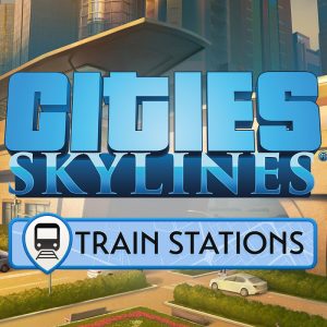Cities: Skylines - Content Creator Pack: Train Stations DLC EU Steam CD Key
